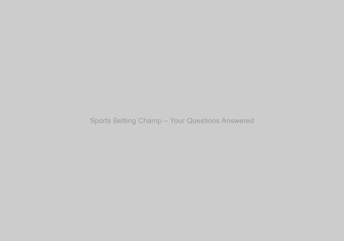 Sports Betting Champ – Your Questions Answered
